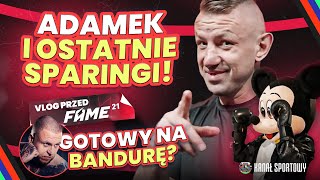 ADAMEK I SPARINGI PRZED FAME 21 GÓRAL GOTOWY NA BANDURĘ  VLOG PRZED WALKĄ [upl. by Hpejsoj182]