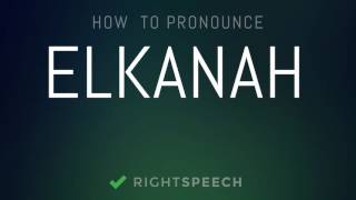 Elkanah  How to pronounce Elkanah [upl. by Sirtemed]