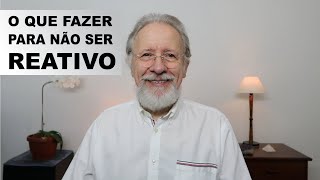 O que fazer para não ser reativo [upl. by Xonk]