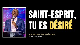 SAINTESPRIT TU ES DÉSIRÉ  Adoration prophétique  Ps Yvan Castanou [upl. by Annissa376]