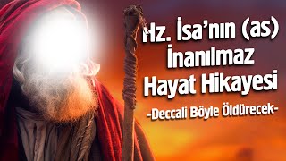 Hz İsanın as İnanılmaz Hayat Hikayesi  Deccali Böyle Öldürecek [upl. by Annaeel104]