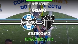 Melhores Momentos  Grêmio 1 x 1 AtléticoMG  Final Copa do Brasil  07122016  Globo HD [upl. by Tedie]