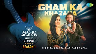 Gham Ka Khazana  Nishtha Sharma  Avinash Gupta  Magic Moments Music Studio Season 1 [upl. by Eyanaj372]