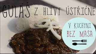 V KUCHYNI BEZ MASA  Guláš z hlívy ústřičné [upl. by Hgierb]