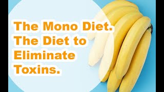 The Mono Diet  The Diet to Eliminate Toxins [upl. by Ardnua]