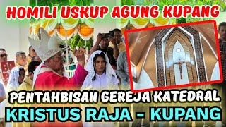 HOMILI USKUP AGUNG KUPANG DALAM MISA PENTAHBISAN KATEDRAL KRISTUS RAJA KUPANG [upl. by Hannahoj]