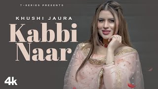 KABBI NAAR Official Video Song  KHUSHI  PRINCE SAGGU  New Punjabi Song 2022 [upl. by Ainala739]