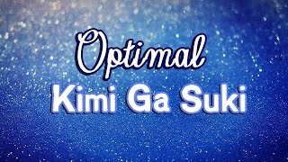 Optimal  Kimi Ga Suki Lyrics [upl. by Notsew]