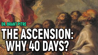 The Ascension Why 40 Days [upl. by Sivert]