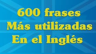 600 Frases mas utilizadas en ingles Aprende ingles Ingles americano  123 idiomas [upl. by Bruckner849]