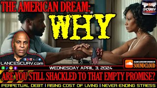 THE AMERICAN DREAM ARE YOU STILL SHACKLED TO THAT EMPTY PROMISE  LANCESCURV [upl. by Fenella]