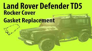 Land Rover Defender TD5 Rocker Cover Gasket Replacement [upl. by Nnaeinahpets]