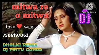 mitwa re o mitwa nache nagin gali gali dj remix dholki mix dj pintu laxmanpur gonda [upl. by Grizelda]