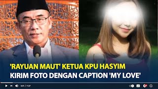 Rayuan Maut Ketua KPU Hasyim ke Korban Kirim Foto dengan Caption my love [upl. by Laurie]