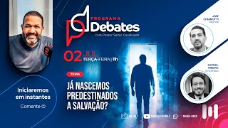 DEBATE JÁ NASCEMOS PREDESTINADOS A SALVAÇÃO [upl. by Gerty]