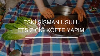 Eski Şişman Usulu Etsiz Çiğ Köfte Yapımı [upl. by Ridley]