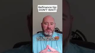 Mortgage refinance tips DONT WAIT [upl. by Sillyhp]