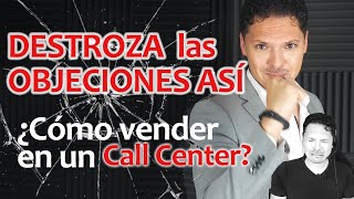 Como vender en un call center  DESTROZA las OBJECIONES [upl. by Atikram]