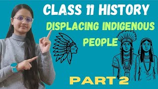 Displacing Indigenous People  Class 11 History  Part 2  Full Chapter [upl. by Atikahc]