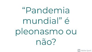 DICAS DE PORTUGUÊS quotPandemia mundialquot é pleonasmo ou não [upl. by Cathy]