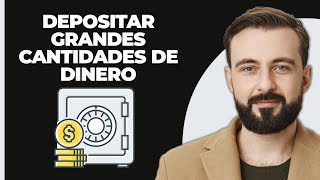 ¿Cómo depositar grandes cantidades de dinero [upl. by Reywas310]