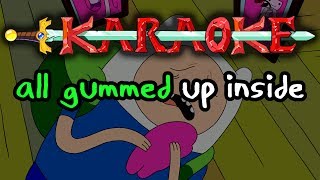 All Gummed Up Inside  Adventure Time Karaoke [upl. by O'Reilly]