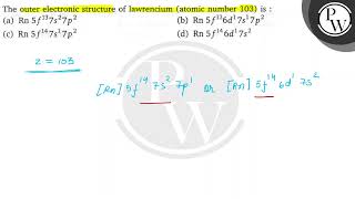 The outer electronic structure of lawrencium atomic number 103 is [upl. by Nolyd]