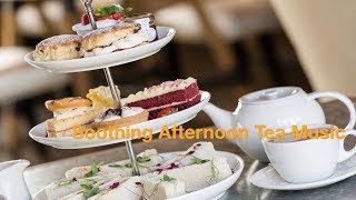 Afternoon Tea Music for Afternoon Tea and Afternoon Tea Party Best of Afternoon Tea Music Playlist [upl. by Hines]