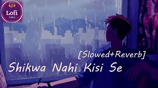 Shikwa Nahi Kisi Se SlowedReverb  Jubin Nautiyal  Song Hindi Song lofitube [upl. by Oika]