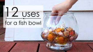 12 Uses for a Fish Bowl [upl. by Adolph]