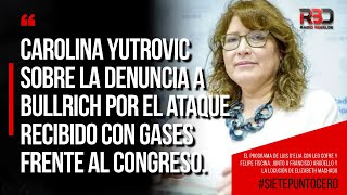 Carolina Yutrovic sobre la denuncia a Bullrich por el ataque recibido con gases frente al congreso [upl. by Attelra]