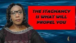 THE STAGNANCY IS WHAT WILL PROPEL YOU [upl. by Leesa]