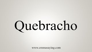 How To Say Quebracho [upl. by Adnawaj346]