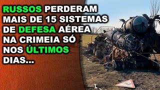 Russos perderam vários sistemas de defesa aérea na Crimeia deixando região vulnerável [upl. by Kaazi575]