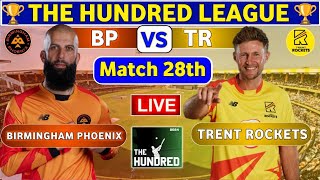 Birmingham Phoenix vs Trent Rockets 28th Match  BP vs TR Live Score amp Commentary 100B 2024 [upl. by Lunseth]