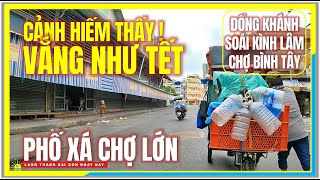 CẢNH HIẾM THẤY  VẮNG NHƯ TẾT PHỐ XÁ CHỢ LỚN SÀI GÒN  Đồng Khánh Soái Kình Lâm amp Chợ Bình Tây [upl. by Broeder923]