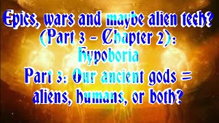 Epics wars and maybe alien tech Part 3  Chapter 2 Hypoboria Part 3 Our ancient gods [upl. by Gino]