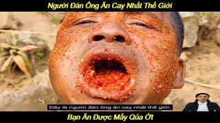 Người Đàn Ông Ăn Cay Nhất Thế Giới  Giải Trí Mỗi Ngày [upl. by Weissman705]