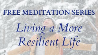 Living a More Resilient Life  Living with an Open Heart Meditation Series [upl. by Kraus213]