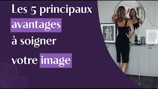 Les 5 principaux avantages à soigner votre image [upl. by David274]