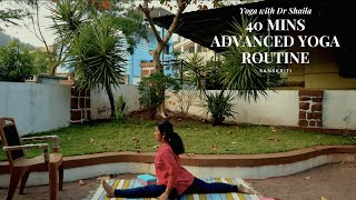 Yoga with Dr Shaila 40 Mins Advanced Routine [upl. by Uta673]