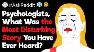 The Most Disturbing Stories Psychologists Have Ever Heard [upl. by Annoeik195]