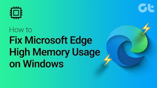 How to Fix Microsoft Edge High Memory Usage on Windows [upl. by Goulder]