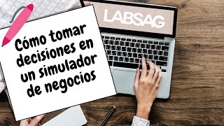 Tutorial LABSAG  Cómo tomar decisiones en un simulador de negocios [upl. by Nywnorb137]