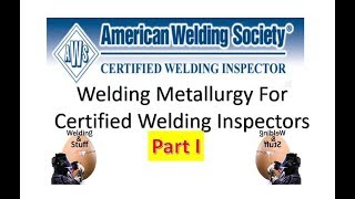 CWI 34  Part 1 WELDING METALLURGY FOR THE WELDING INSPECTORS CWI Study [upl. by Yodlem]