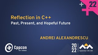 Reflection in C  Past Present and Hopeful Future  Andrei Alexandrescu  CppCon 2022 [upl. by Straus]