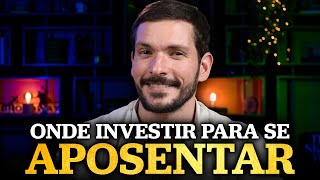 ONDE INVESTIR PARA SE APOSENTAR  Melhores investimentos para VIVER DE RENDA [upl. by Sessylu]