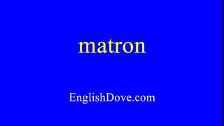 How to pronounce matron in American English [upl. by Monjan672]