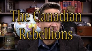 The Canadian Rebellions  History Abridged [upl. by Carder]