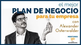 El Mejor Plan de Negocio para tu Empresa con Alexander Osterwalder  MENTORES [upl. by Lenore]